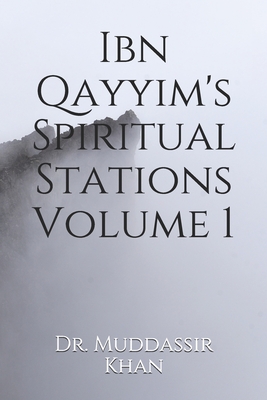 Ibn Qayyim's Spiritual Stations Volume 1 - Khan, Muddassir, Dr.