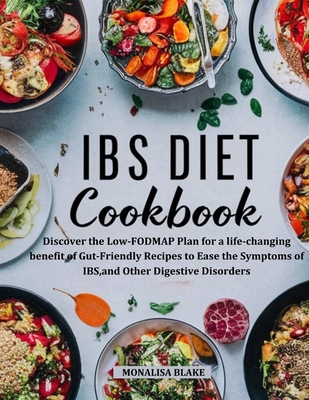 Ibs Elimination Diet and Cookbook: Discover the Low-FODMAP Plan for a life-changing benefit of Gut-Friendly Recipes to Ease the Symptoms of IBS, and Other Digestive Disorders - Blake, Monalisa