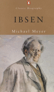 Ibsen: A Biography - Meyer, Michael
