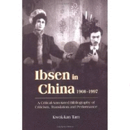 Ibsen and Ibsenism in China 1908-1997: A Critical-Annotated Bibliography of Criticism, Translation and Performance