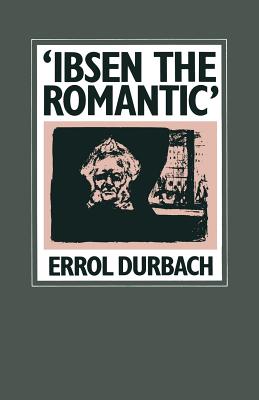 'Ibsen the Romantic': Analogues of Paradise in the Later Plays - Durbach, Errol