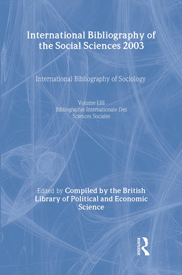 IBSS: Sociology: 2003 Vol.53 - Compiled by the British Library of Political and Economic Science (Editor)