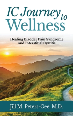 IC Journey to Wellness: Healing Bladder Pain Syndrome and Interstitial Cystitis - Peters-Gee, Jill M