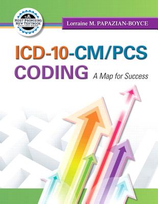 ICD-10-CM/PCS Coding: A Map for Success - Papazian-Boyce, Lorraine