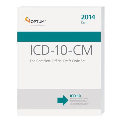 ICD-10-CM: The Complete Official Draft Code Set (2014 Draft) - OptumInsight