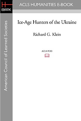 Ice-Age Hunters of the Ukraine - Klein, Richard G