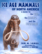 Ice Age Mammals of North America: A Guide to the Big, the Hairy, and the Bizarre
