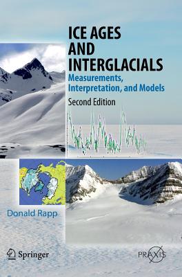 Ice Ages and Interglacials: Measurements, Interpretation, and Models - Rapp, Donald