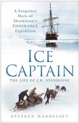Ice Captain: The Life of J.R. Stenhouse - Haddelsey, Stephen