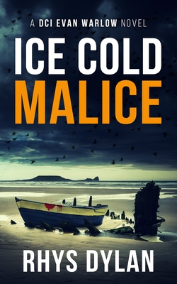 Ice Cold Malice: A DCI Evan Warlow Crime Thriller - Dylan, Rhys