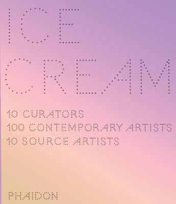 Ice Cream: Contemporary Art in Culture - 10 Curators, and Ten, Curators