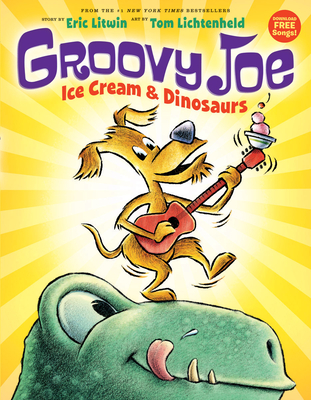 Ice Cream & Dinosaurs (Groovy Joe #1): Volume 1 - Litwin, Eric