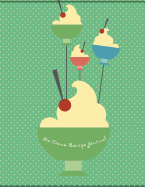 Ice Cream Recipe Journal: Blank Lined Notebook & Journal for All Ice Cream Lovers - Perfect Cooking Organizer Cum Diary for Chefs of Ice Cream Shops and Parlours and for All Home Based Moms Who Make Ice Creams