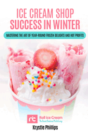 Ice Cream Shop Success in Winter: Mastering the Art of Year-Round Frozen Delights and Hot Profits