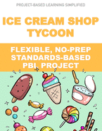 Ice Cream Shop Tycoon: Flexible, No-Prep, Standards-based PBL