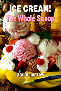 Ice Cream! the Whole Scoop - Damerow, Gail