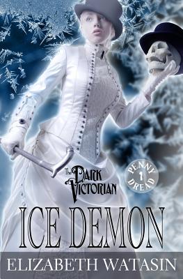 Ice Demon: A Dark Victorian Penny Dread - Watasin, Elizabeth, and Vanderhooft, Joselle (Editor)