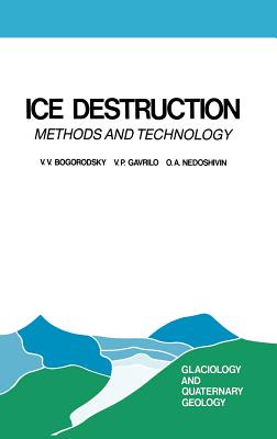 Ice Destruction: Methods and Technology - Bogorodsky, V V, and Gavrilo, V P, and Nedoshivin, O a