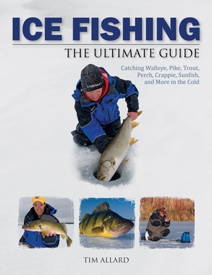 Ice Fishing: The Ultimate Guide - Allard, Tim