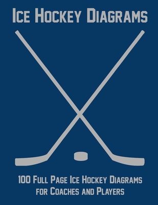 Ice Hockey Diagrams: 100 Full Page Ice Hockey Diagrams for Coaches and Players - Staddordson, Ian