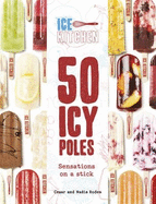 Ice Kitchen: 50 Icy Poles