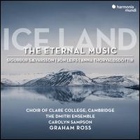 Ice Land: The Eternal Music ? Svarsson, Leifs, Thorvaldsdttir - Carolyn Sampson (soprano); Dmitri Ensemble; Dominic Wallis (tenor); Hannah Williams (soprano); Oscar Simms (baritone);...