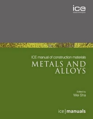 ICE Manual of Construction Materials:Metals and alloys - Sha, Wei