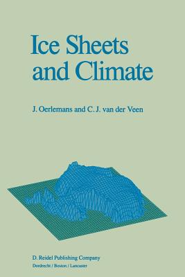 Ice Sheets and Climate - Oerlemans, Johannes, and Van Der Veen, C J