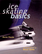 Ice Skating Basics - Foeste, Aaron, and Millar, Cam, and Curtis, Bruce, Dr. (Photographer)
