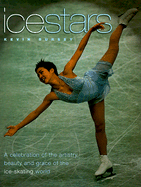 Ice Stars: A Celebration of the Artistry, Beauty, and Grace of the Ice Skating World