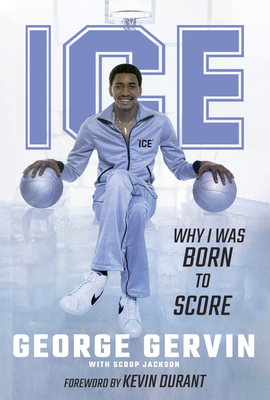 Ice: Why I Was Born to Score - Gervin, George, and Jackson, Scoop