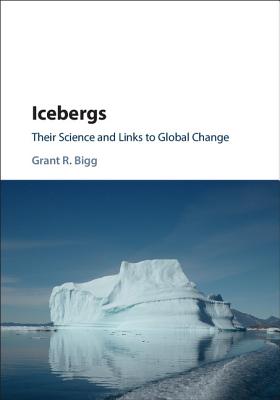 Icebergs: Their Science and Links to Global Change - Bigg, Grant R