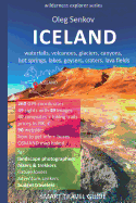 ICELAND, waterfalls, volcanoes, glaciers, canyons, hot springs, lakes, geysers, craters, lava fields: Smart Travel Guide for Nature Lovers, Hikers, Trekkers, Photographers