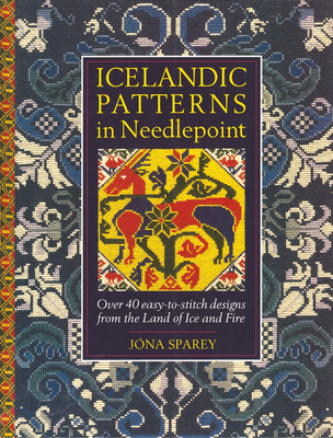 Icelandic Patterns in Needlepoint: Over 40 easy-to-stitch designs from the Land of Ice and Fire - Sparey, Jona