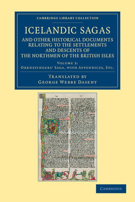 Icelandic Sagas and Other Historical Documents Relating to the Settlements and Descents of the Northmen of the British Isles - Dasent, George Webbe (Translated by)
