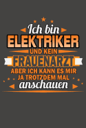 Ich Bin Elektriker Und Kein Frauenarzt Aber Ich Kann Es Mir Ja Trotzdem Mal Anschauen: Praktischer Wochenplaner / Notizbuch f?r ein ganzes Jahr ohne festes Datum - 15x23cm (ca. DIN A5)