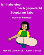 Ich habe einen Frosch gequetscht: Ein Bilderbuch fr Kinder Deutsch-Polnisch (Zweisprachige Ausgabe)