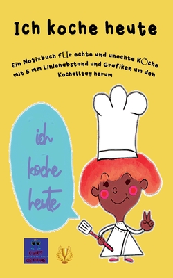 Ich koche heute: Ein Notizbuch fr echte und unechte Kche mit 5 mm Linienabstand und Grafiken um den Kochalltag herum - Heppke, Kurt