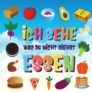 Ich sehe was du nicht siehst - Essen: Ein wunderbares Suchspiel f?r 2-4 j?hrige Kinder Kannst du das Essen erkennen, das mit ... beginnt?