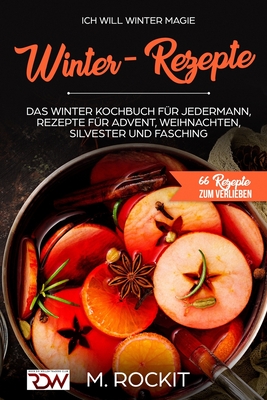 Ich Will - Winter Magie: 66 Rezepte zum verlieben - Rockit, M