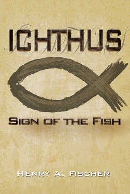 Ichthus: Sign of the Fish - Fischer, Henry A