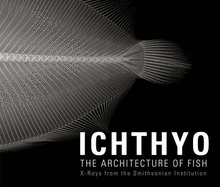 Ichthyo: The Architecture of Fish: X-Rays from the Smithsonian Institution