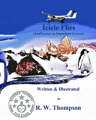 Icicle Flies: (And Learns an Important Lesson) - Thompson, R W