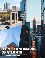 Iconic Landmarks of Atlanta Photo Book: Explore 40 Stunning Images Celebrating Atlanta's Most Famous Structures For Travelers And Enthusiasts