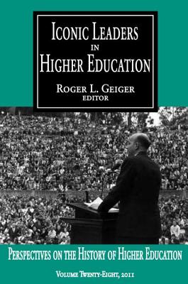 Iconic Leaders in Higher Education - Geiger, Roger L. (Editor)