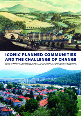 Iconic Planned Communities and the Challenge of Change - Sies, Mary Corbin (Editor), and Gournay, Isabelle (Editor), and Freestone, Robert (Editor)