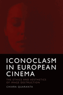 Iconoclasm in European Cinema: The Ethics and Aesthetics of Image Destruction