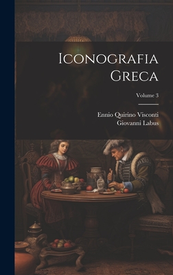 Iconografia Greca; Volume 3 - Visconti, Ennio Quirino, and Labus, Giovanni