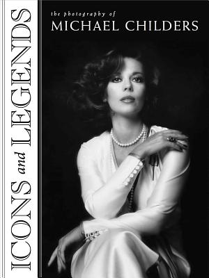 Icons and Legends: The Photography of Michael Childers - Childers, Michael