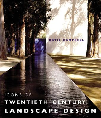 Icons of 20th Century Landscape Design - Campbell, Katie